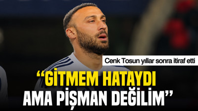 Cenk Tosun yıllar sonra itiraf etti: Gitmem hataydı ama pişman değilim