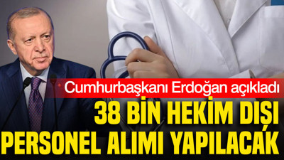 Cumhurbaşkanı Erdoğan açıkladı: 38 bin hekim dışı sağlık personeli alımı yapacağız