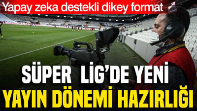 Süper Lig yayınlarında yeni dönem hazırlığı: 4K HDR ve dikey format gündemde