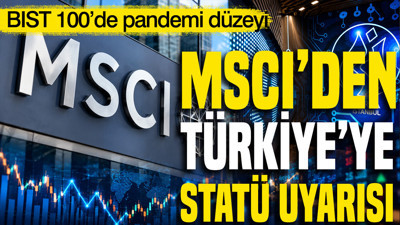 MSCI'nın Türkiye uyarısı sonrası borsada kayıp yüzde 21’e ulaştı