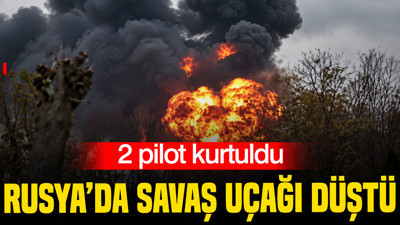 Rusya'da savaş uçağı düştü: 2 pilot kurtuldu