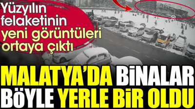 Yüzyılın felaketinin yeni görüntüleri ortaya çıktı. Malatya'da binalar böyle yerle bir oldu