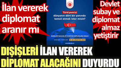 Diplomat alımı yapılacak. İlan vererek diplomat mı aranır?