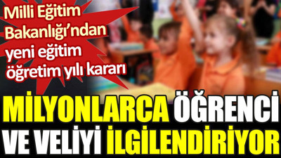 Milli Eğitim Bakanlığı’ndan milyonlarca öğrenci ve veliyi ilgilendiren karar
