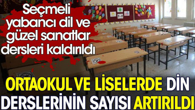 Ortaokul ve liselerde din derslerinin sayısı artırıldı. Seçmeli yabancı dil dersi kaldırıldı