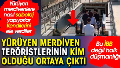 Yürüyen merdiven teröristlerinin kim olduğu ortaya çıktı. Bu İBB değil halk düşmanlığı