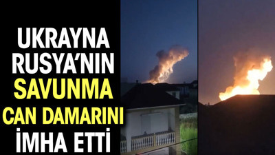 Ukrayna Rusya’nın savunma can damarını imha etti