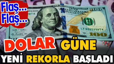 Dolar güne yeni rekorla başladı