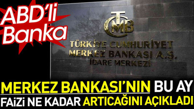 ABD'li Banka Merkez Bankası'nın bu ay faizi ne kadar artıracağını açıkladı