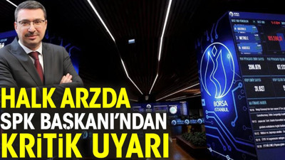Halka arzda SPK Başkanı'ndan kritik uyarı