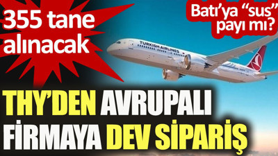 THY'den Avrupalı firmaya dev sipariş. 355 tane alınacak