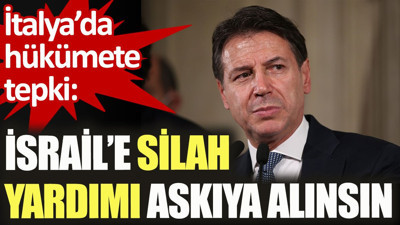 İtalya’da hükümete tepki: İsrail'e silah yardımı askıya alınsın