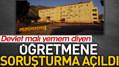 Devlet malı yemem diyen öğretmene soruşturma açıldı