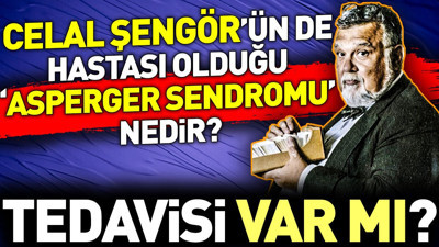 Celal Şengör'ün de hastası olduğu 'Asperger Sendromu' nedir ve tedavisi var mı?