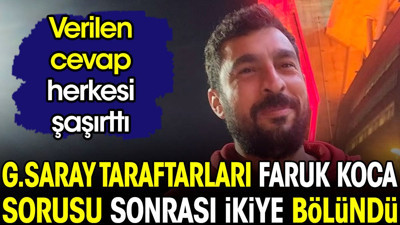 Galatasaray taraftarları Faruk Koca sorusu sonrası ikiye bölündü. Verilen cevap herkesi şaşırttı