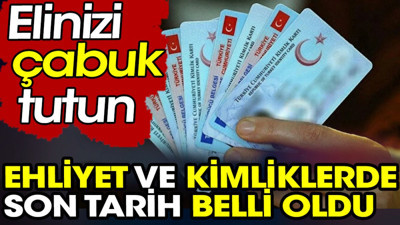 Ehliyet ve kimliklerde son tarih belli oldu