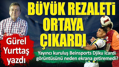 Djiku Icardi görüntüsünü BeIN Sports neden ekrana getiremedi. Büyük rezaleti Gürel Yurttaş ortaya çıkardı
