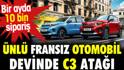 Ünlü Fransız otomobil devi Citroën'den C3 atağı. Bir ayda 10 bin sipariş