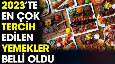 2023’te en çok tercih edilen yemekler belli oldu