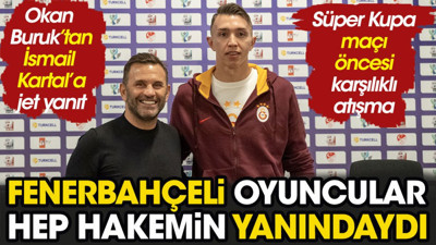Okan Buruk'tan İsmail Kartal'a jet yanıt. Fenerbahçeli oyuncular sürekli hakemin başındaydı