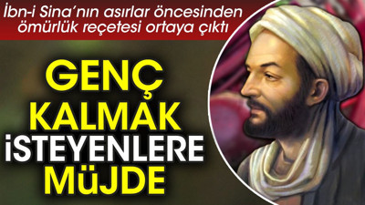 İbn-i Sina’nın asırlar öncesinden ömürlük reçetesi ortaya çıktı. Genç kalmak isteyenlere müjde