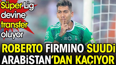 Firmino Arabistan'dan kaçıyor. Süper Lig devine transfer oluyor
