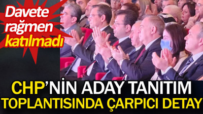 CHP'nin aday tanıtım toplantısında çarpıcı detay. Davete rağmen katılmadı