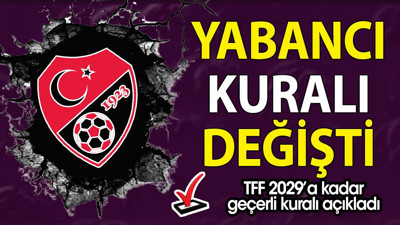Son dakika! TFF yabancı sayısında yapılan değişikliği açıkladı