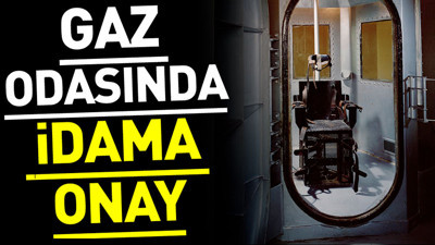 Gaz odasında idama onay