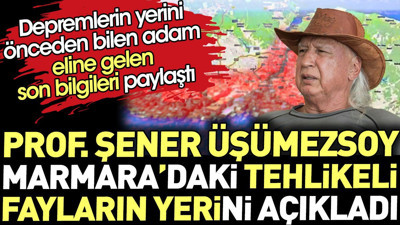Şener Üşümezsoy Marmara'daki tehlikeli fayların yerini açıkladı