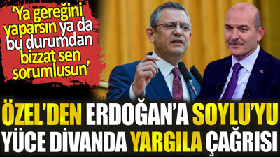 Özgür Özel’den Erdoğan’a Soylu’yu Yüce Divan’da yargıla çağrısı. ‘Ya gereğini yaparsın ya da sen sorumlusun’