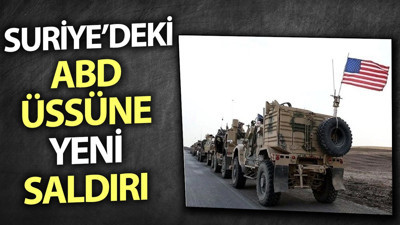 Suriye'deki ABD üssüne yeni saldırı