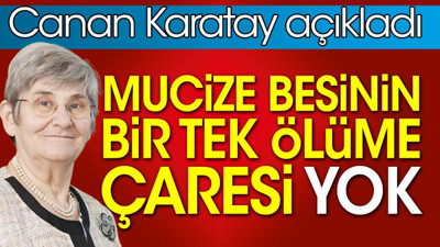 Mucize besinin bir tek ölüme çaresi yok. Canan Karatay açıkladı