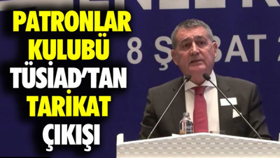 Patronlar kulubü TÜSİAD'tan tarikat çıkışı