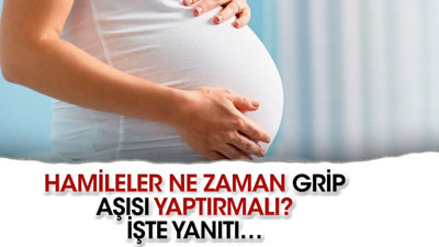 Hamileler ne zaman grip aşısı yaptırmalı? İşte yanıtı…