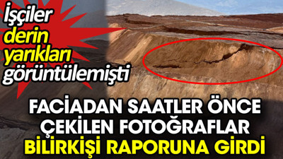 Faciadan saatler önce çekilen fotoğraflar bilirkişi raporuna girdi. İşçiler derin yarıkları görüntülemişti