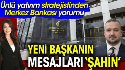 Ünlü yatırım stratejistinden Merkez Bankası yorumu. Yeni başkanın mesajları ‘şahin’