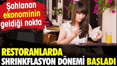Restoranlarda Shrinkflasyon dönemi başladı. Şahlanan ekonominin geldiği nokta