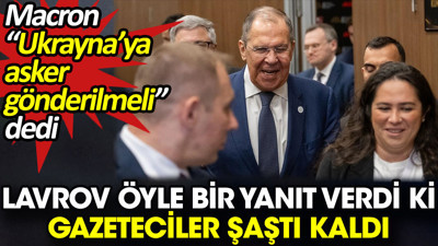Lavrov, Macron'a öyle bir yanıt verdi ki gazeteciler şaştı kaldı