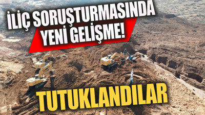 İliç soruşturmasında yeni gelişme Tutuklandılar