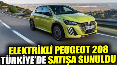 Elektrikli Peugeot 208 Türkiye’de satışa sunuldu