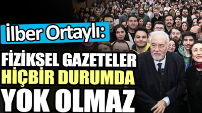 İlber Ortaylı: Fiziksel gazeteler hiçbir durumda yok olmaz