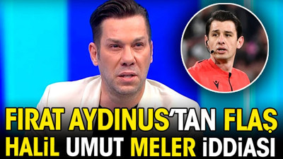 Fırat Aydınus'tan flaş Halil Umut Meler iddiası