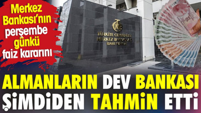 Merkez Bankası'nın perşembe günkü kararını Almanların dev bankası şimdiden tahmin etti