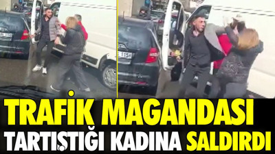 Trafik magandası tartıştığı kadın sürücüye saldırdı