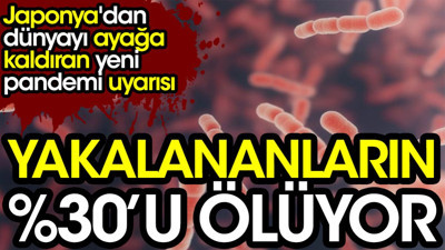 Japonya'dan dünyayı ayağa kaldıran yeni pandemi uyarısı: Yakalananların %30'u ölüyor