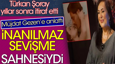 İnanılmaz bir sevişme sahnesiydi. Türkan Şoray yıllar sonra itiraf etti. Müjdat Gezen’e anlattı