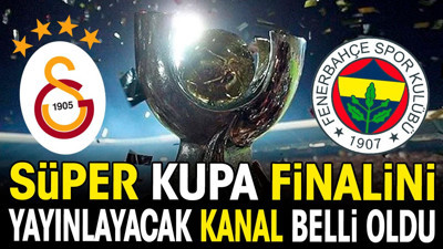 Galatasaray Fenerbahçe Süper Kupa finalini yayınlayacak kanal belli oldu (28 Mart 2024)