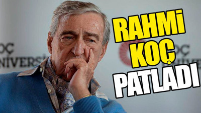 Rahmi Koç patladı