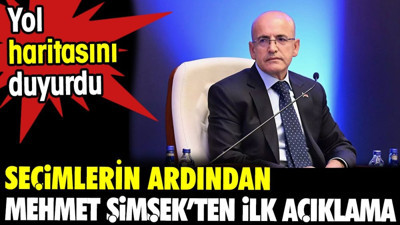 Seçimlerin ardından Mehmet Şimşek'ten ilk açıklama. Yol haritası duyurdu